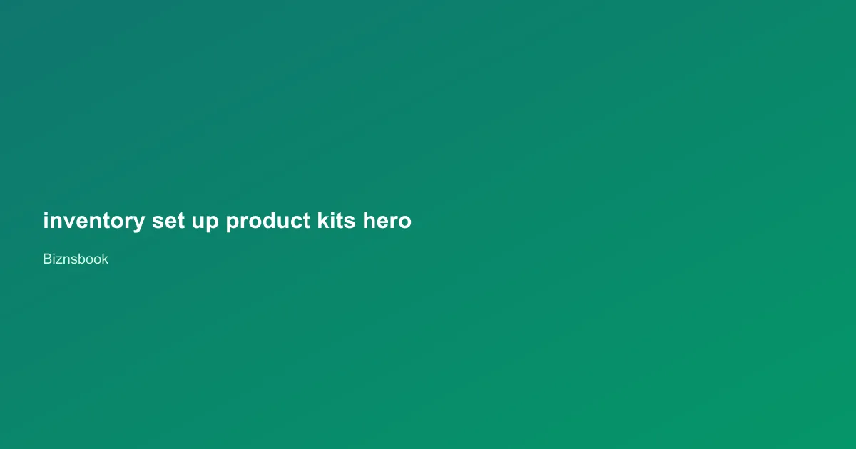 Inventory user configuring kit components on a product form in Biznsbook ERP